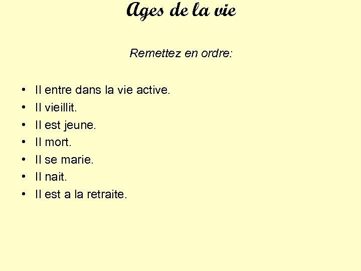 Ages de la vie Remettez en ordre: • • Il entre dans la vie