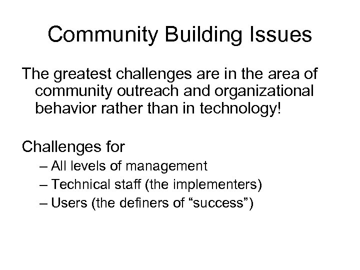 Community Building Issues The greatest challenges are in the area of community outreach and