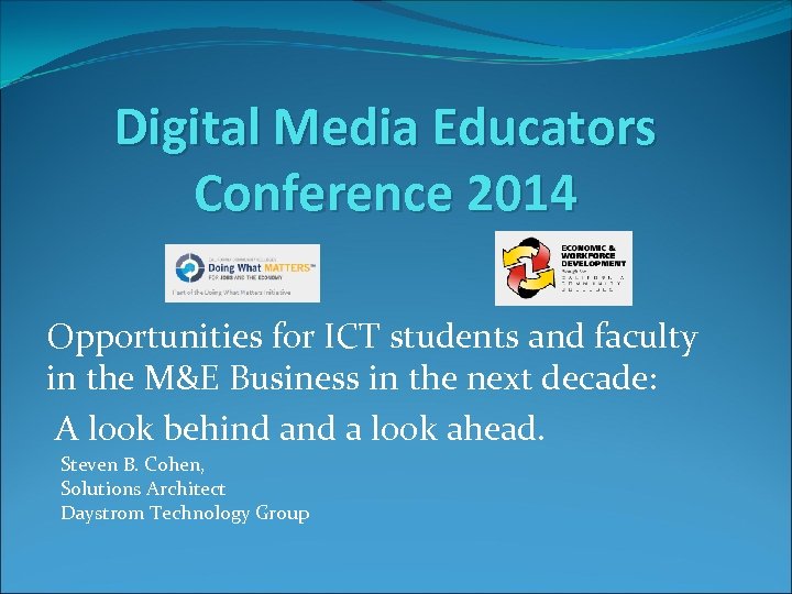 Digital Media Educators Conference 2014 Opportunities for ICT students and faculty in the M&E