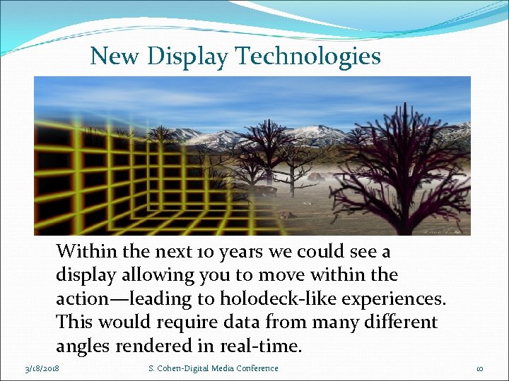New Display Technologies Within the next 10 years we could see a display allowing