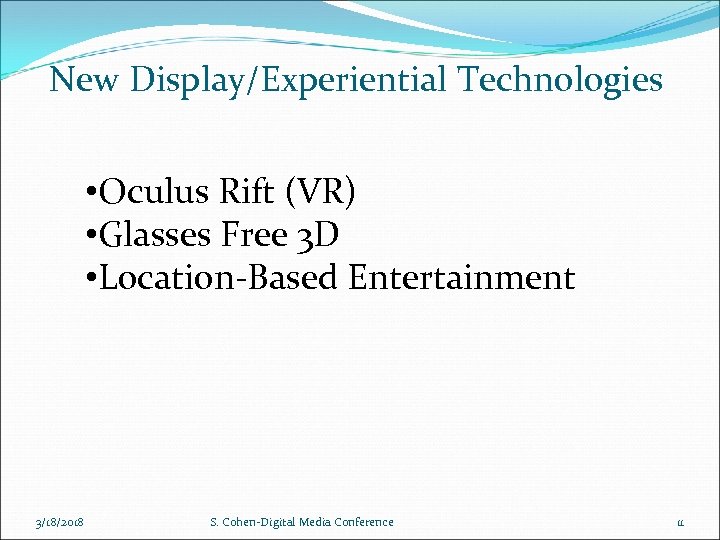 New Display/Experiential Technologies • Oculus Rift (VR) • Glasses Free 3 D • Location-Based