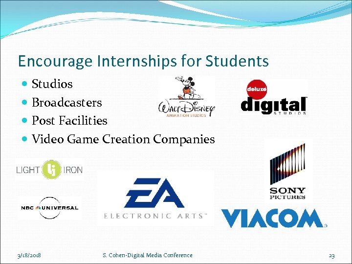 Encourage Internships for Students Studios Broadcasters Post Facilities Video Game Creation Companies 3/18/2018 S.