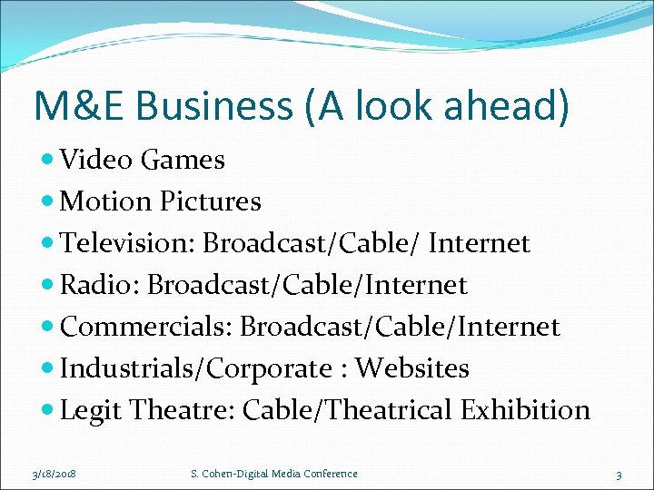 M&E Business (A look ahead) Video Games Motion Pictures Television: Broadcast/Cable/ Internet Radio: Broadcast/Cable/Internet