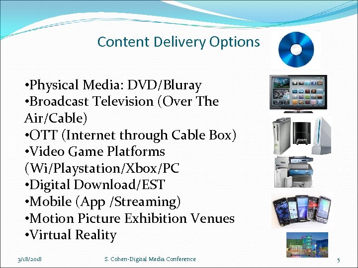 Content Delivery Options • Physical Media: DVD/Bluray • Broadcast Television (Over The Air/Cable) •