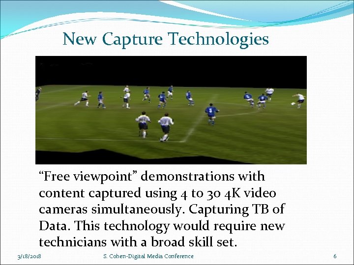New Capture Technologies “Free viewpoint” demonstrations with content captured using 4 to 30 4