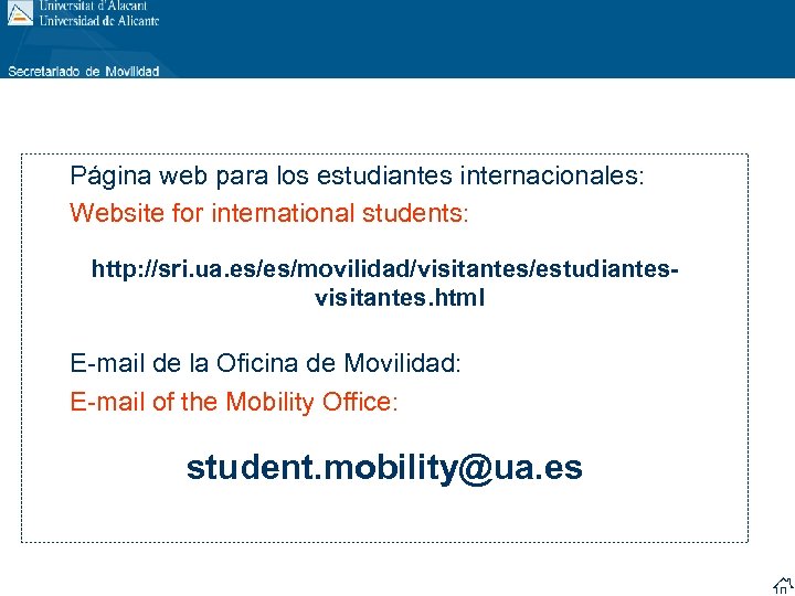 Página web para los estudiantes internacionales: Website for international students: http: //sri. ua. es/es/movilidad/visitantes/estudiantesvisitantes.