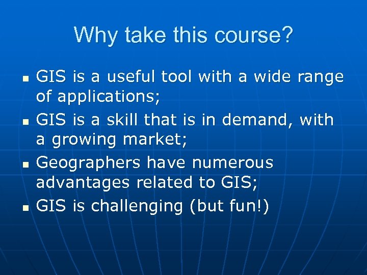 Why take this course? n n GIS is a useful tool with a wide