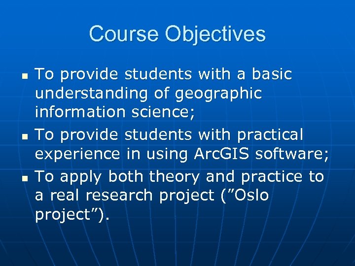 Course Objectives n n n To provide students with a basic understanding of geographic