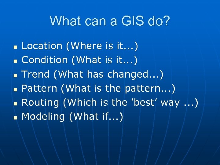 What can a GIS do? n n n Location (Where is it. . .