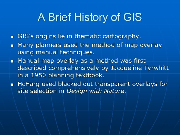 A Brief History of GIS n n GIS’s origins lie in thematic cartography. Many