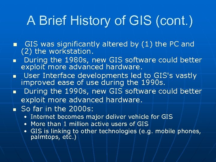 A Brief History of GIS (cont. ) n n n GIS was significantly altered