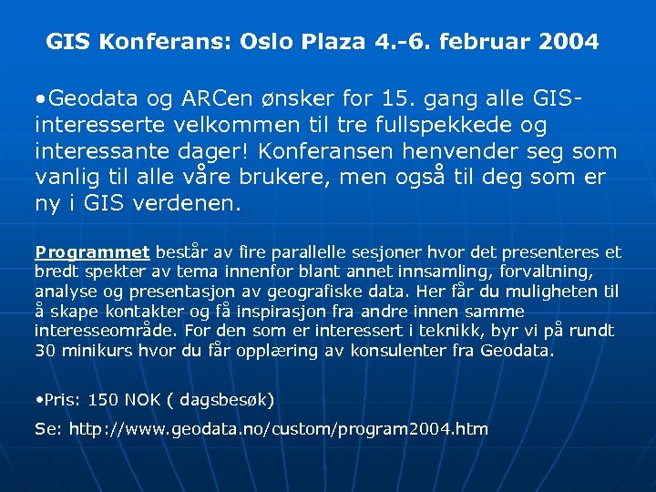 GIS Konferans: Oslo Plaza 4. -6. februar 2004 • Geodata og ARCen ønsker for