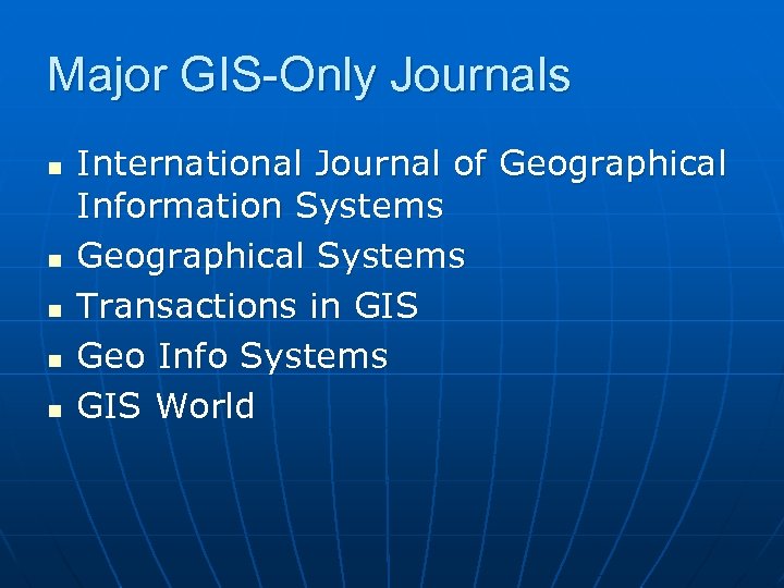 Major GIS-Only Journals n n n International Journal of Geographical Information Systems Geographical Systems