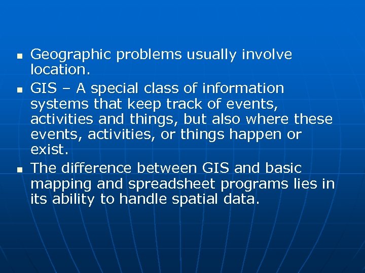n n n Geographic problems usually involve location. GIS – A special class of