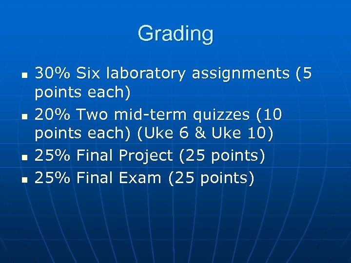 Grading n n 30% Six laboratory assignments (5 points each) 20% Two mid-term quizzes