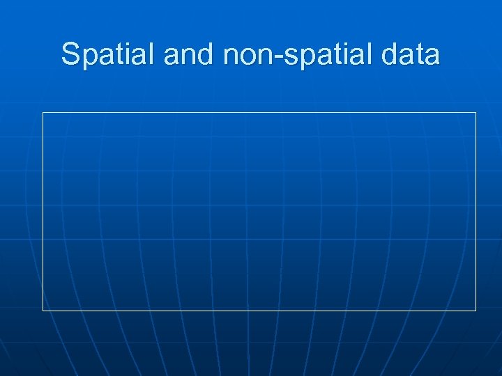 Spatial and non-spatial data 