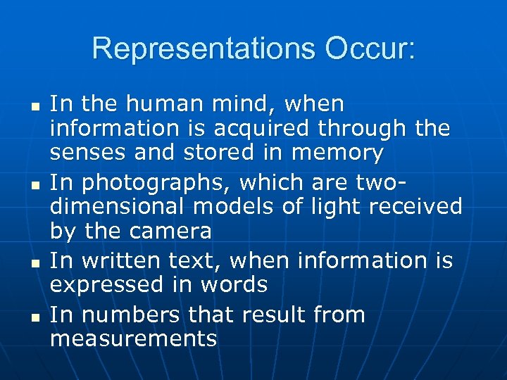 Representations Occur: n n In the human mind, when information is acquired through the