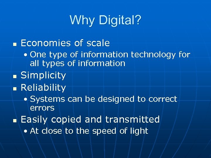 Why Digital? n Economies of scale • One type of information technology for all
