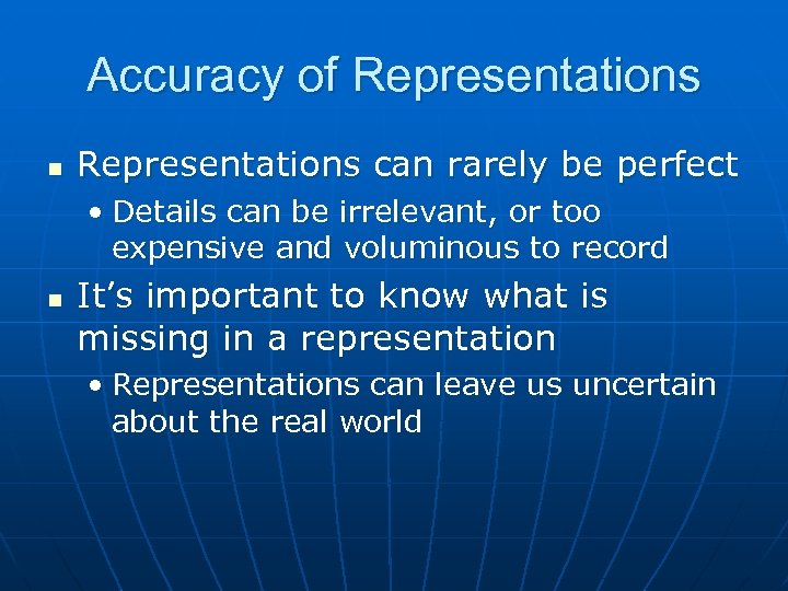 Accuracy of Representations n Representations can rarely be perfect • Details can be irrelevant,