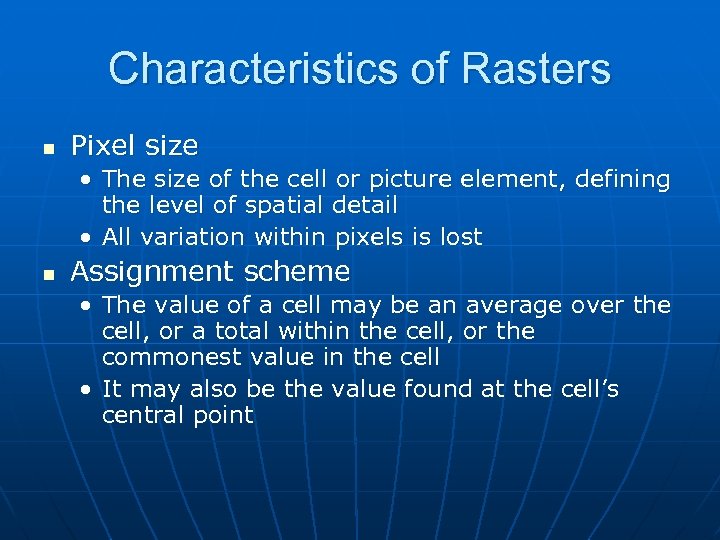 Characteristics of Rasters n Pixel size • The size of the cell or picture
