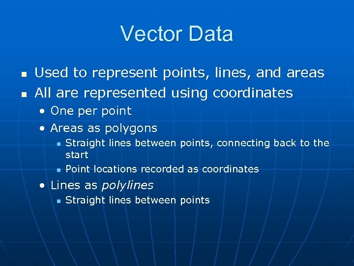Vector Data n n Used to represent points, lines, and areas All are represented