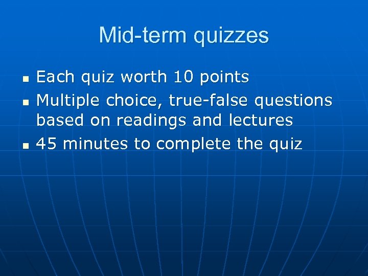 Mid-term quizzes n n n Each quiz worth 10 points Multiple choice, true-false questions