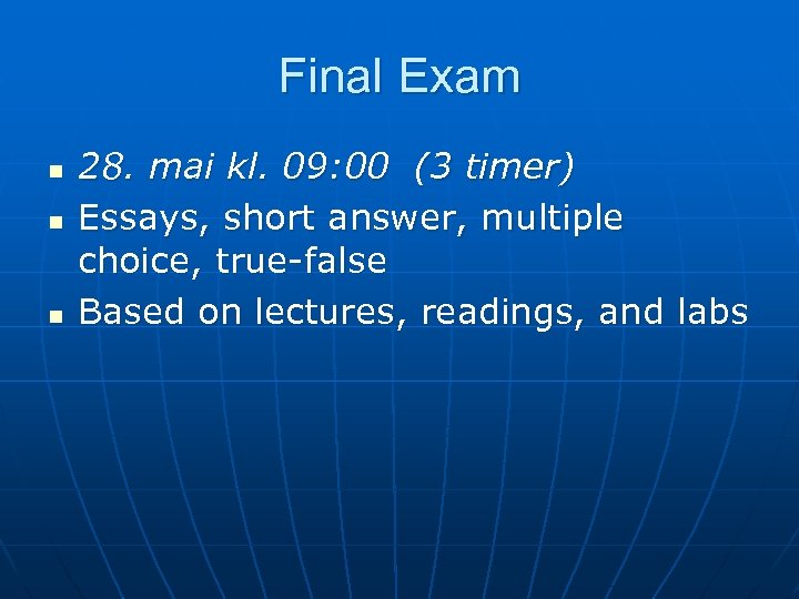 Final Exam n n n 28. mai kl. 09: 00 (3 timer) Essays, short