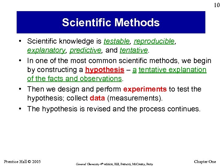 10 Scientific Methods • Scientific knowledge is testable, reproducible, explanatory, predictive, and tentative. •
