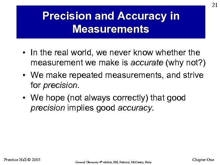 21 Precision and Accuracy in Measurements • In the real world, we never know