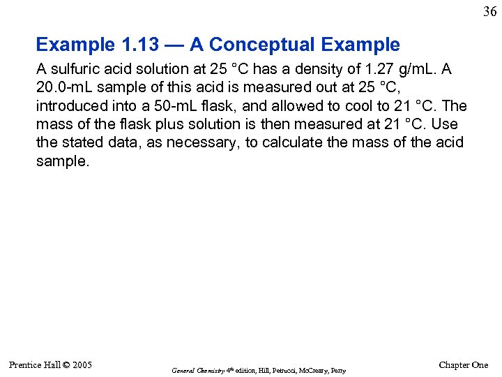 36 Example 1. 13 — A Conceptual Example A sulfuric acid solution at 25