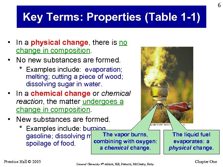 6 Key Terms: Properties (Table 1 -1) • In a physical change, there is