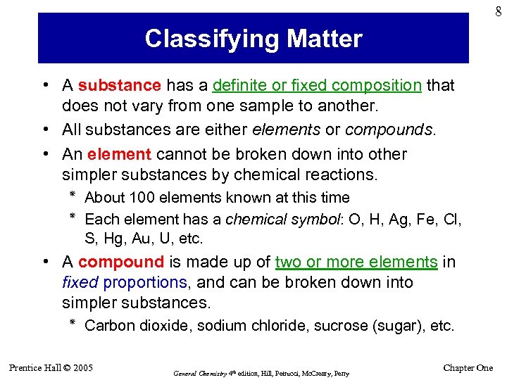 8 Classifying Matter • A substance has a definite or fixed composition that does