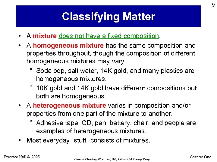 9 Classifying Matter • A mixture does not have a fixed composition. • A