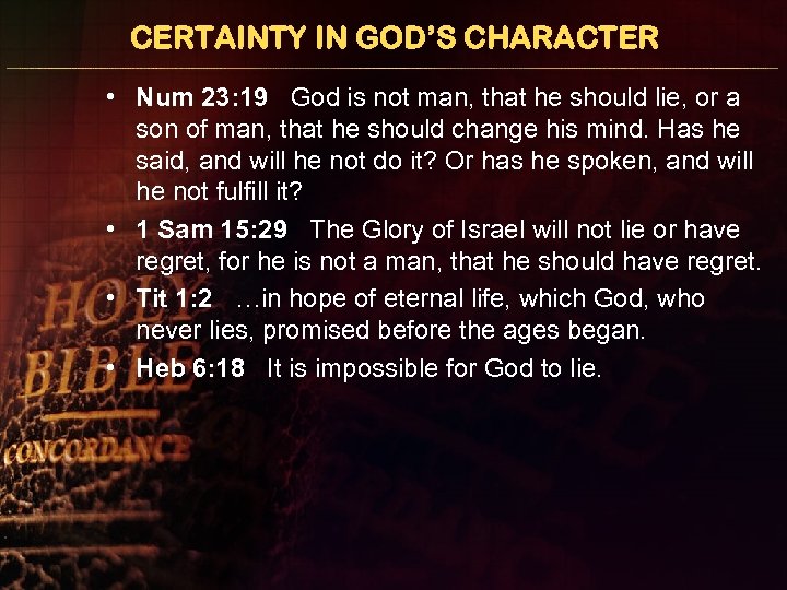CERTAINTY IN GOD’S CHARACTER • Num 23: 19 God is not man, that he