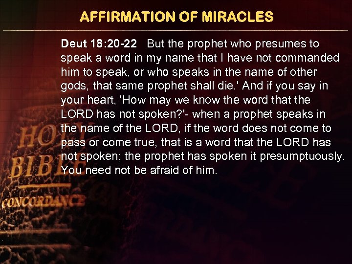 AFFIRMATION OF MIRACLES Deut 18: 20 -22 But the prophet who presumes to speak