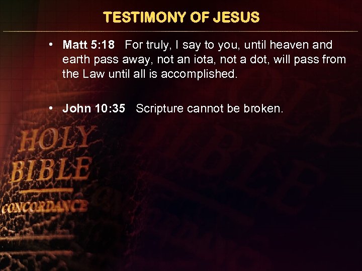TESTIMONY OF JESUS • Matt 5: 18 For truly, I say to you, until