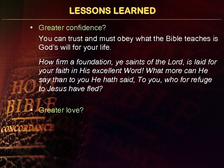LESSONS LEARNED • Greater confidence? You can trust and must obey what the Bible