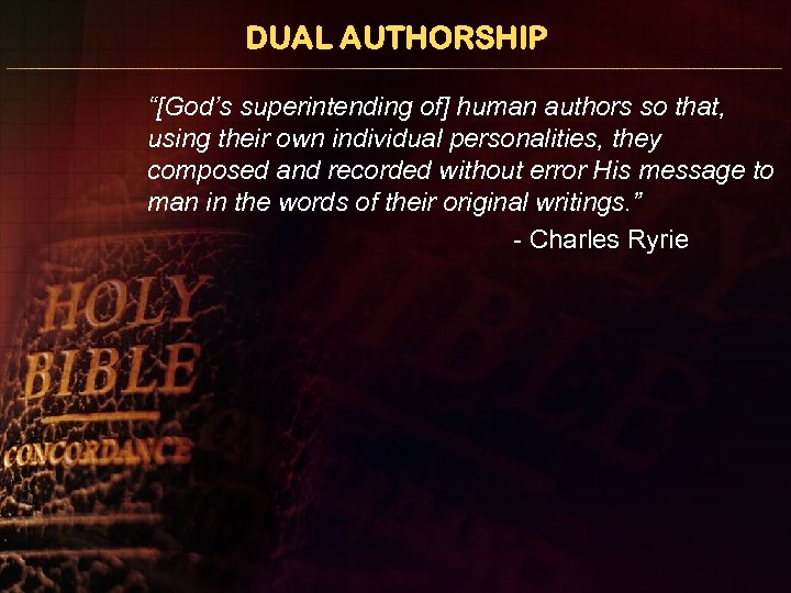 DUAL AUTHORSHIP “[God’s superintending of] human authors so that, using their own individual personalities,