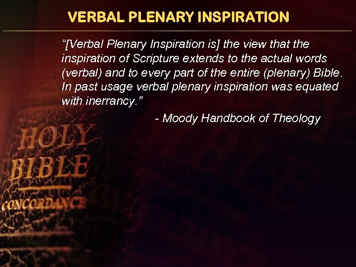 VERBAL PLENARY INSPIRATION “[Verbal Plenary Inspiration is] the view that the inspiration of Scripture