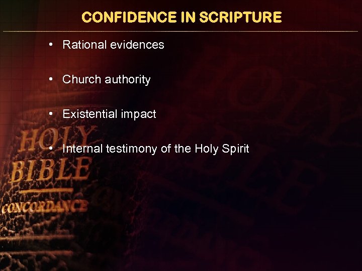 CONFIDENCE IN SCRIPTURE • Rational evidences • Church authority • Existential impact • Internal