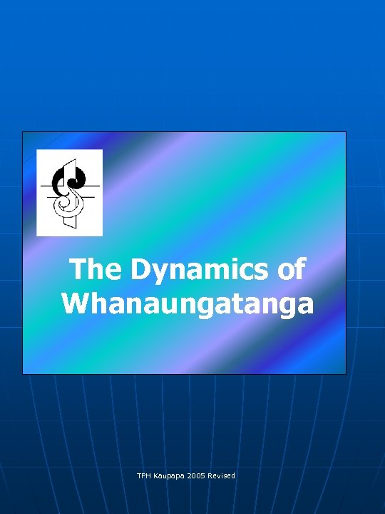 The Dynamics of Whanaungatanga TPH Kaupapa 2005 Revised 