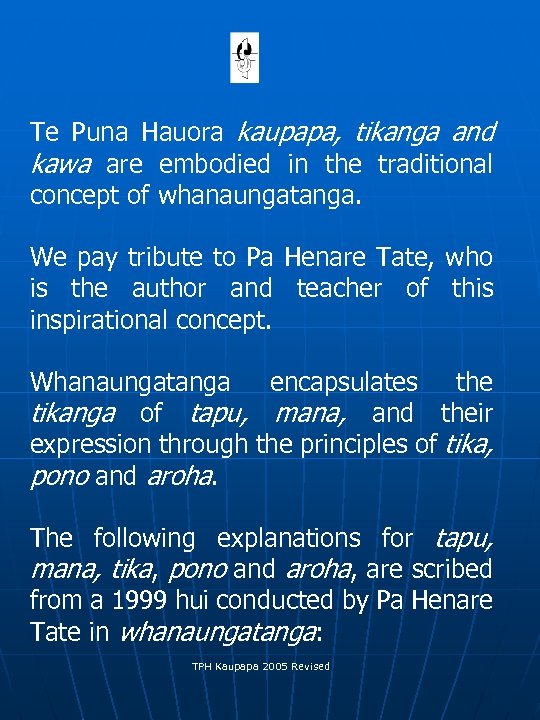  Te Puna Hauora kaupapa, tikanga and kawa are embodied in the traditional concept