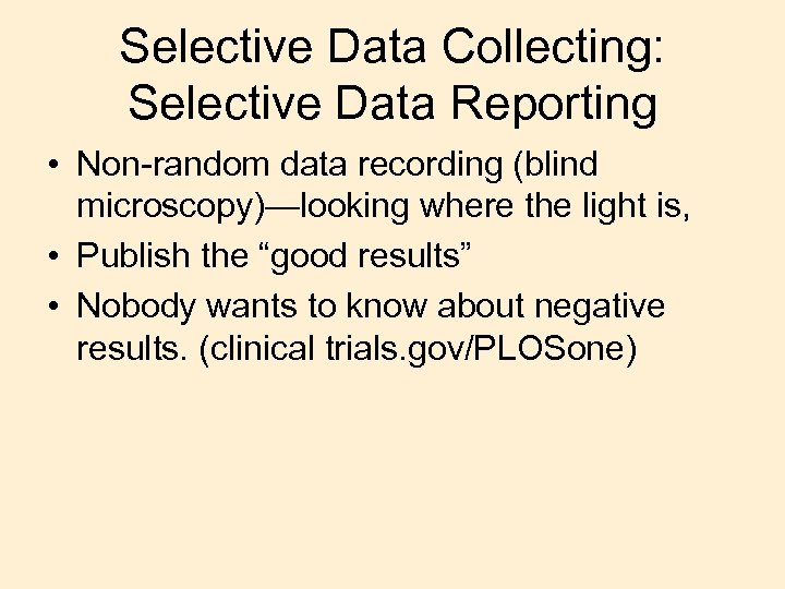 Selective Data Collecting: Selective Data Reporting • Non-random data recording (blind microscopy)—looking where the