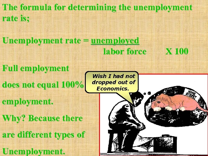 The formula for determining the unemployment rate is; Unemployment rate = unemployed labor force