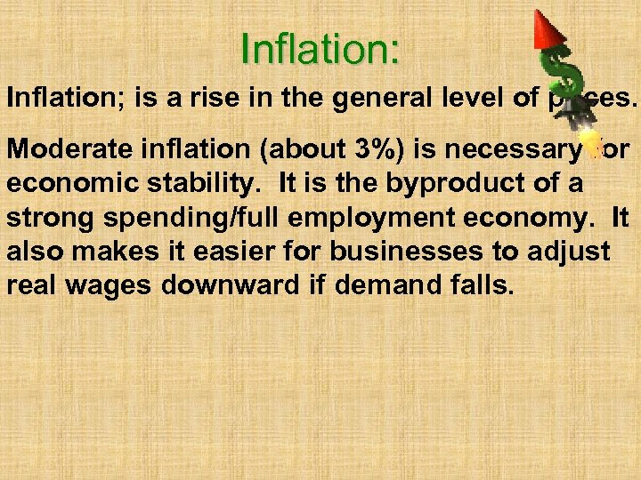 Inflation: Inflation; is a rise in the general level of prices. Moderate inflation (about