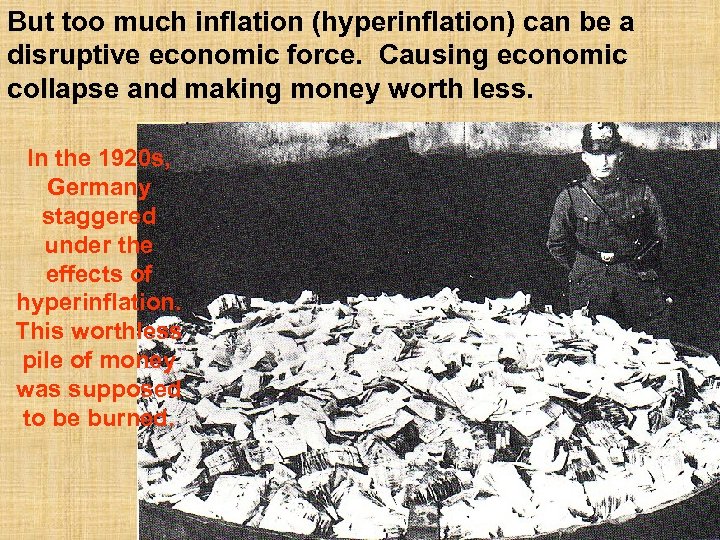 But too much inflation (hyperinflation) can be a disruptive economic force. Causing economic collapse