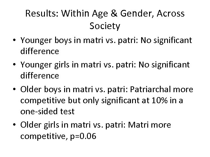 Results: Within Age & Gender, Across Society • Younger boys in matri vs. patri: