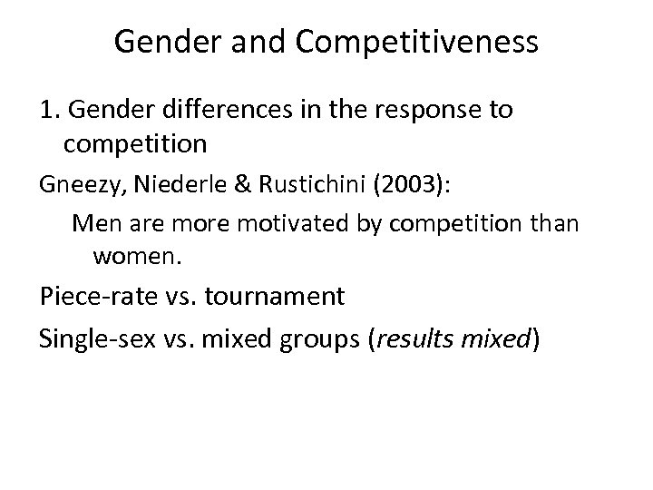 Gender and Competitiveness 1. Gender differences in the response to competition Gneezy, Niederle &