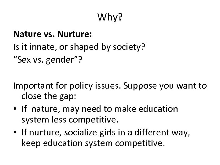 Why? Nature vs. Nurture: Is it innate, or shaped by society? “Sex vs. gender”?