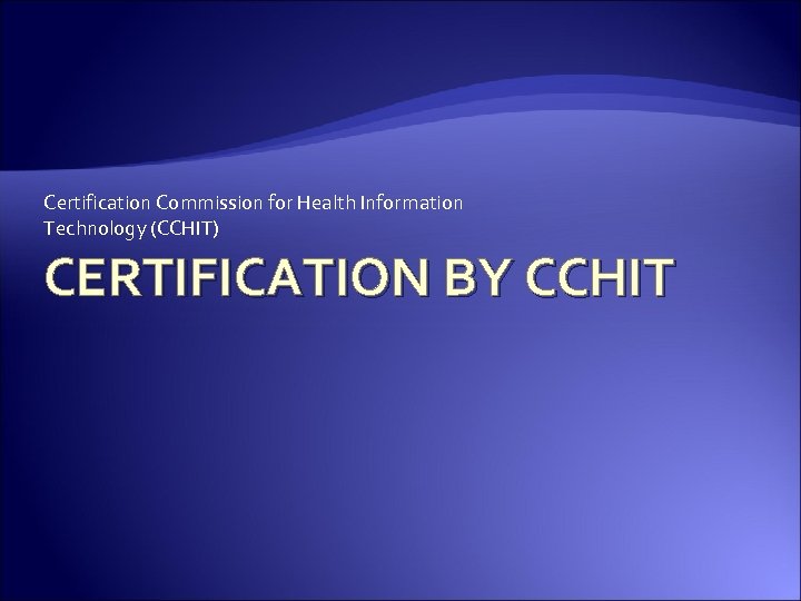 Certification Commission for Health Information Technology (CCHIT) CERTIFICATION BY CCHIT 